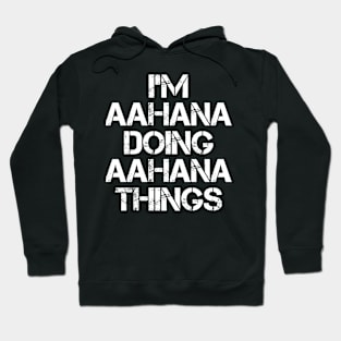 Aahana Name - Aahana Doing Aahana Things Hoodie